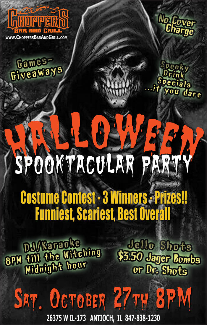 Join us for our annual Halloween Spooktacular Party!
Costume Contest – 3 Winners – Prizes
Funniest, Scariest, Best Overall

DJ/Karaoke 8 PM till the Witching Midnight Hour
Games - Giveaways
No Cover Charge

Spooky Drink Specials – Jello Shots
$3.50 Jager Bombs or Dr. Shots

**Be Safe! Use our FREE Choppers Bus Shuttle to Pick You Up and Take You Home*