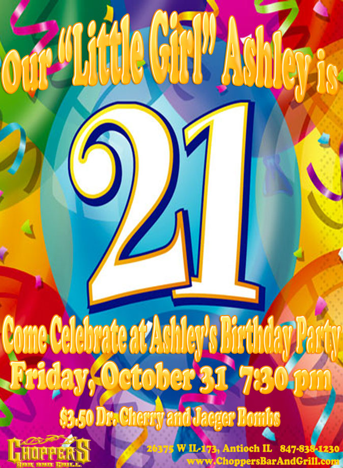 Come celebrate our “Little Girl” Ashley’s 21st Birthday!  Friday, October 31st and the party starts at 7:30m.  $3.50 Dr. Cherry and Jaeger Bomb Specials.