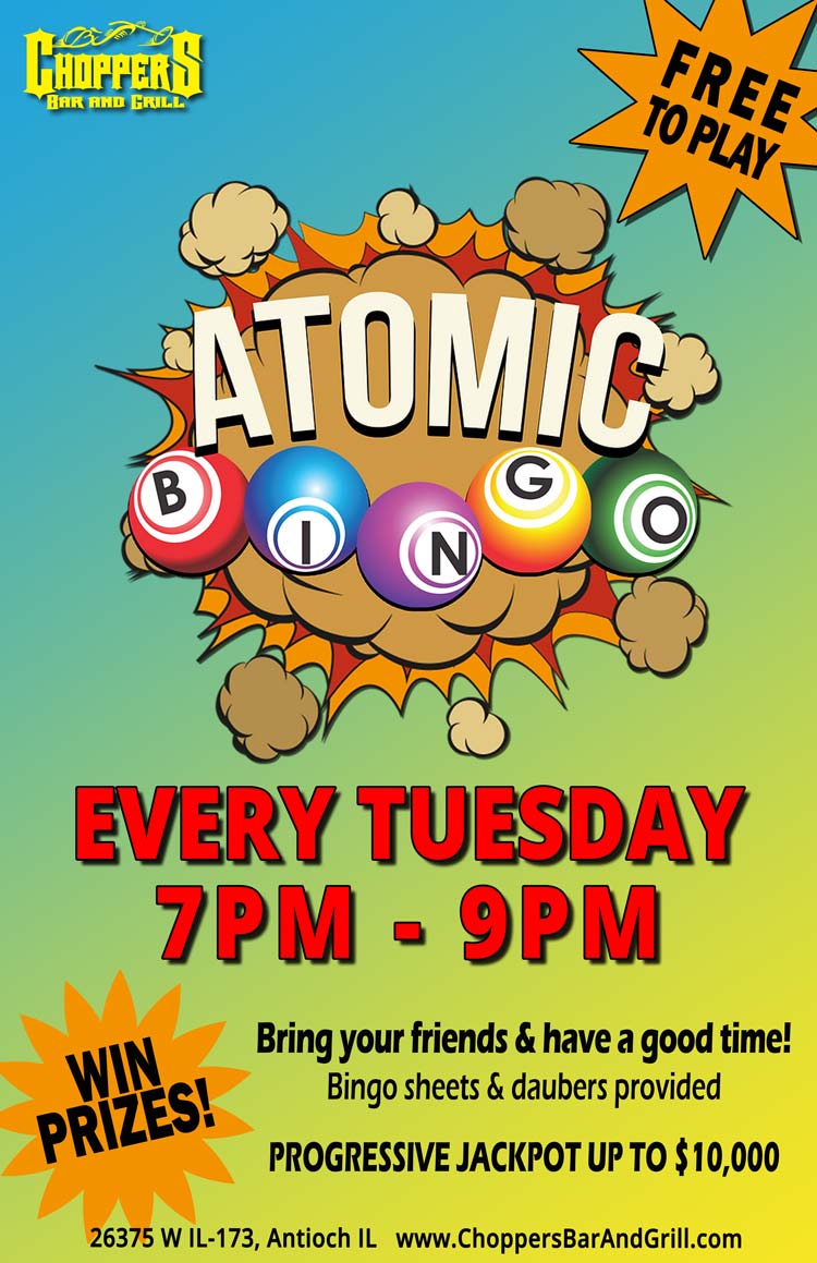 B-I-N-G-O!!! Yep! We are playing atomic bingo every Tuesday night at Choppers. It is FREE to play and you can win prizes. There is also a progressive pot up to $10,000.
You don’t want to miss next week! Bingo sheets and daubers provided. You just show up with your friends and have fun! Look on our Facebook page to see pics of the winners from the first night.