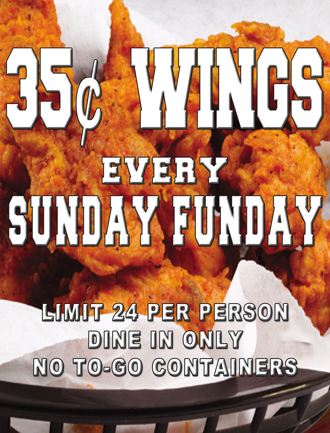 .35 cent Wings every Sunday Funday at Choppers Bar and Grill. Limit 24 per person. Dine-In Only. No To-Go containers.