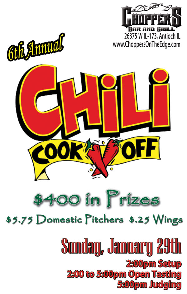6th Annual Chili Cook-Off, Sunday, January 29th $ 400.00 in prizes, $ 5.75 domestic pitchers, $ .25 wings, 2pm Setup, 2-5pm Tasting, 5pm Judging