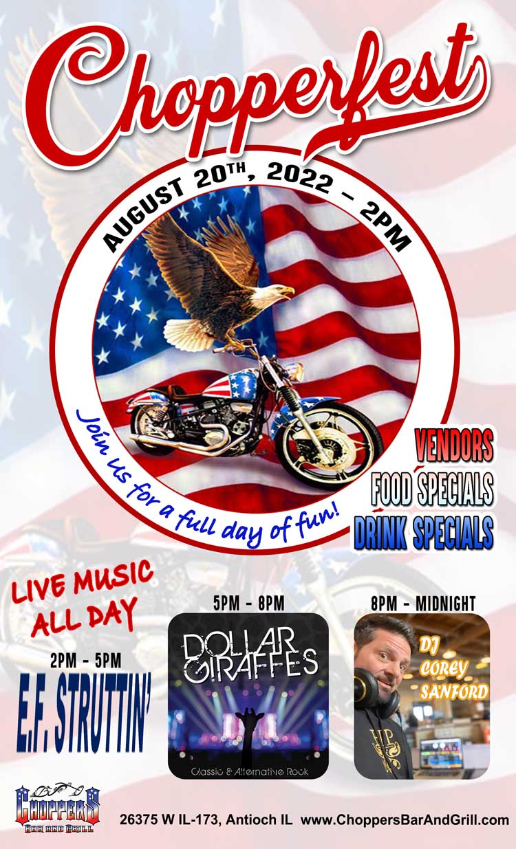 2022 CHOPPERFEST - August 20th -2PM - 16th Annual.

Put it on your calendar as you don't want to miss Choppers Bar and Grill biggest event of the year!

Live Music All Day 
2-5PM E.F. Struttin
5-8PM Dollar Giraffes
8PM-Midnight with DJ Corey Sanford

Lots of vendors - Food Specials - Drink Specials.
Always a fun time as we celebrate with friends - old & new!

Get your 16th Anniversary Chopperfest T-shirt (Supplies Limited)