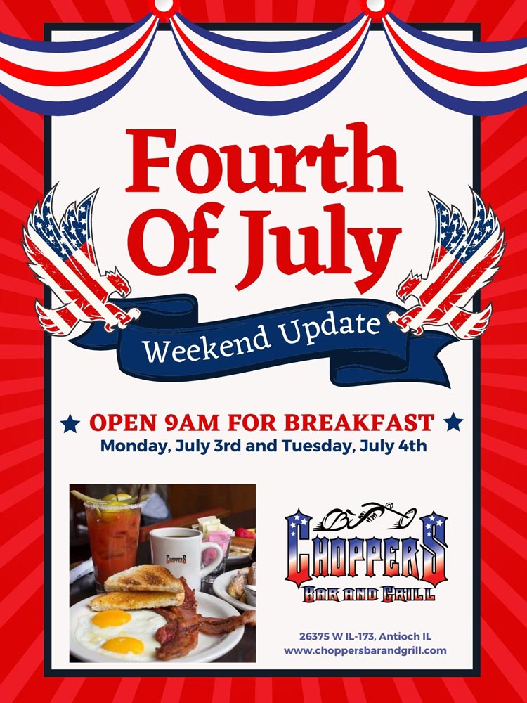 Come in and enjoy a hearty breakfast before your 4th of July weekend activities! We are opening early for breakfast Monday, July 3rd and Tuesday, July 4th. 
Have a fun and safe 4th of July from Bill, Sharon, and the staff at Choppers Bar and Grill.