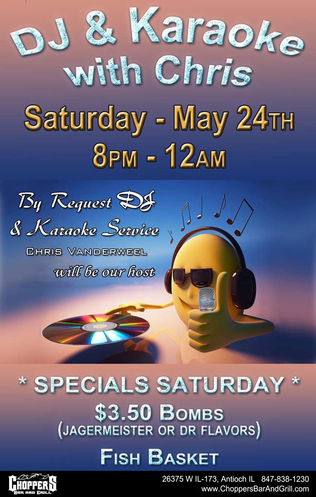 DJ and Karaoke with Chris Vanderweel, Saturday May 24th at 8pm. Specials $3.50 Bombs (Jagermeister or DR Flavors) and Fish Basket. Fish Fry Every Week at Choppers. Serving Breakfast at 7am on Monday, May 26th Memorial Day.