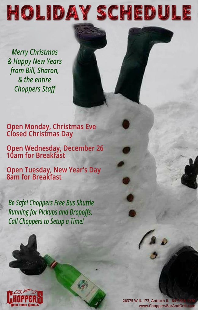 CHOPPERS HOLIDAY SCHEDULE
Open Monday, Christmas Eve, Closed Christmas Day, Open Wednesday December 26 - 10am for Breakfast, Open Monday, New Years Day 8am for Breakfast - Come see Mean Kim!

Merry Christmas & Happy New Years from Bill, Sharon, & the entire Choppers Staff!