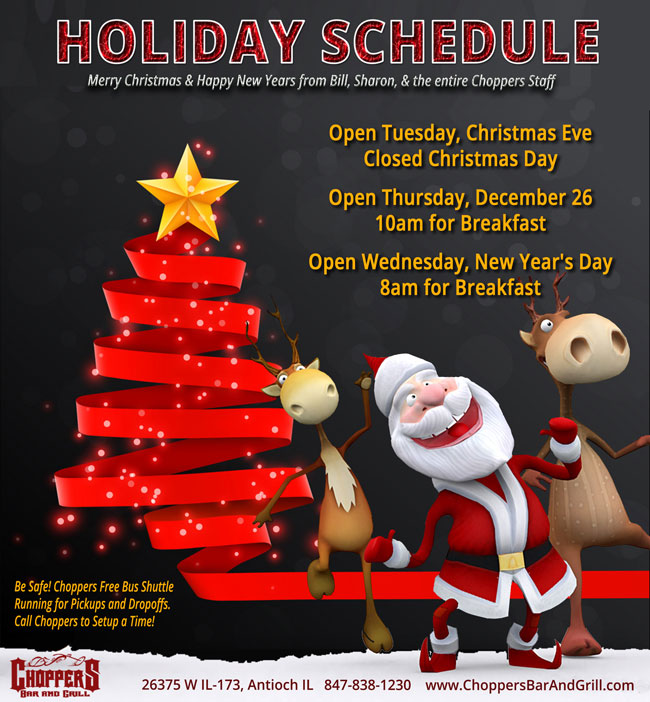 CHOPPERS HOLIDAY SCHEDULE
Open Tuesday, Christmas Eve, Closed Christmas Day, Open Thursday December 26 - 10am for Breakfast, Open Wednesday, New Years Day 8am for Breakfast - Come see Mean Kim!

Merry Christmas & Happy New Years from Bill, Sharon, & the entire Choppers Staff!