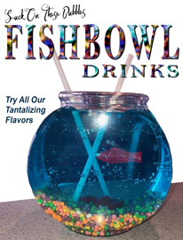 Suck on These Bubbles! Try our new Fishbowl Drinks
OCEAN BREEZE – Sprite, Pineapple Juice, Malibu, Vodka, Blue Curacao
TROPICAL ISLAND – Lemonade, Pineapple Juice, Malibu, Vodka, and Blue Curacao