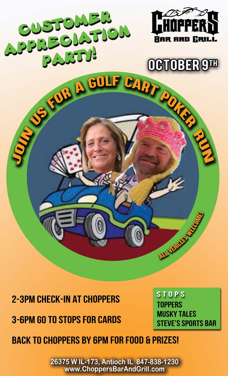 We are having a Customer Appreciation Party with a Golf Cart Poker Run October 9, 2021. 
2-3PM Check-in at Choppers 3-6PM go to stops for cards Back to choppers by 6PM for food & prizes!

STOPS: Toppers, Musky Tales, Steve’s Sports Bar
** All vehicles welcome **

We appreciate each and every one of our patrons and family! Let's have some fun!