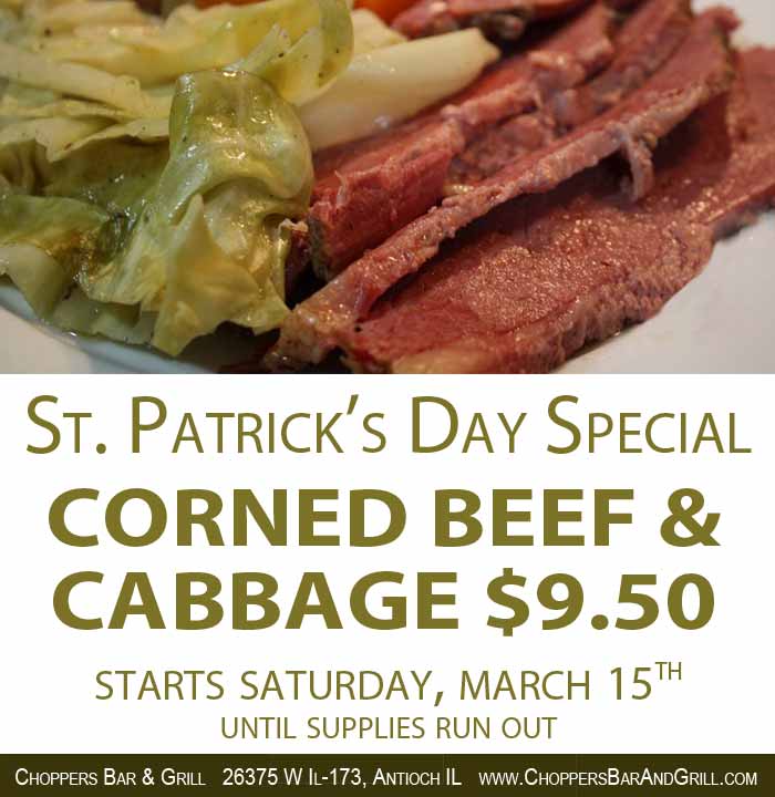 St. Patrick Day Specials 2014 Corned Beef and Cabbage $9.50.  Starts March 15th while supplies runs out