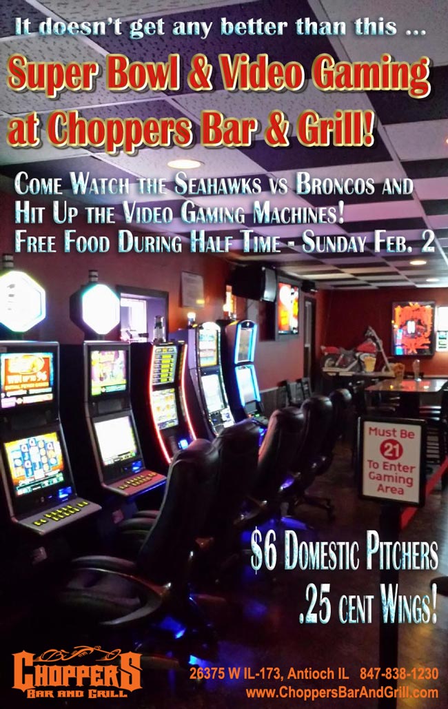 It doesn't get any better than this... Super Bowl and Video Gaming at Choppers Bar and Grill. Come Watch the Seahawks vs Broncos and Hit Up the Video Gaming Machines! Free Food During Half Time - Sunday February 2, 2014.  $6 Domestic Pitchers and .25 cent wings