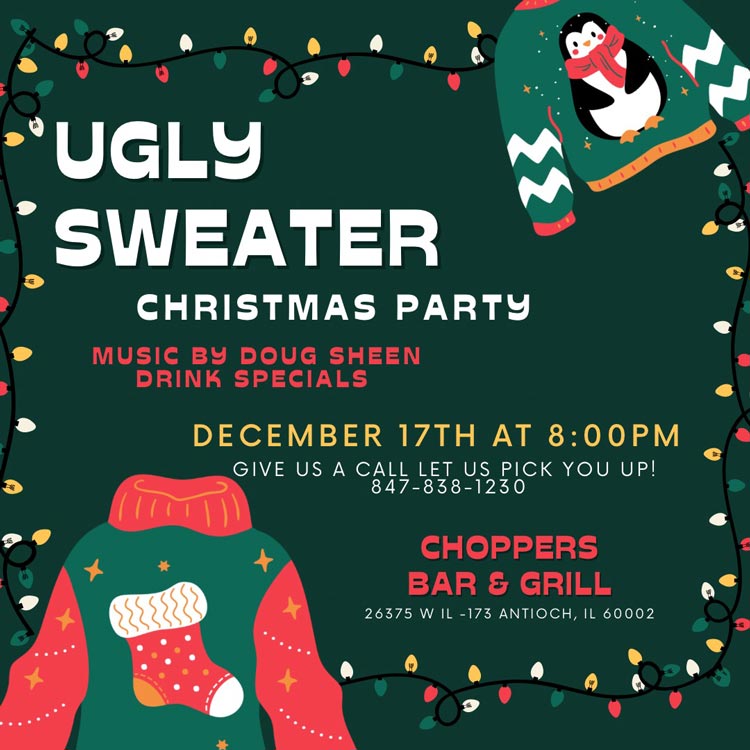 Ugly Sweater Christmas Party and Live Music with Doug Sheen. Starts at 8PM. Drink Specials!
Use our FREE Bus Shuttle to pick you up and take you home. Call today to make arrangements 847-838-1230.