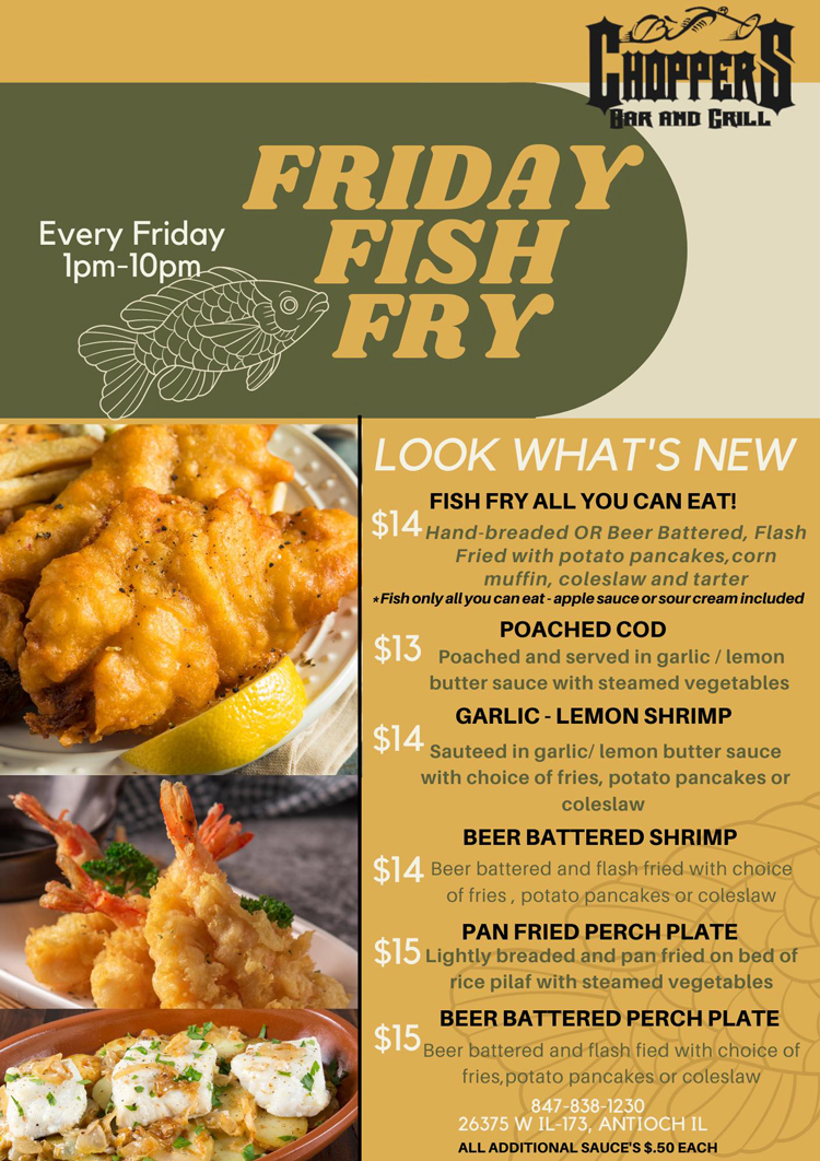 Every Friday Choppers Fish Fry featuring Fresh Icelandic Cod $10.95, Fish Boil $11.95, Crusty Garlic Cod $12.95.  All dinners include homemade Wisconsin Style Potato Pancakes with Applesauce and Sour Cream, Hush Puppies and Cole Slaw.