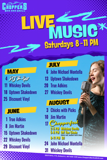 Join us Saturday nights for Live Music 8PM to 11PM. We have a fantastic lineup of musicians coming up!
Drink Specials - $4 Jager or Cherry Bombs

May 4 – DJ B-Rad (starts 7PM)
May 11 – Whiskey Devils
May 18 – Uptown Shakedown
May 25 – Discount Vinyl

June 1 – True Adkins
June 8 – Jim Martin
June 15 – Uptown Shakedown
June 22 – Whiskey Devils
June 29 – Discount Vinyl

July 6 – John Michael Montella
July 13 – Uptown Shakedown
July 20 – True Adkins
July 27 – Whiskey Devils

August 3 – Chicks with Picks
August 10 – Jim Martin
August 17 – CHOPPERFEST
   2-5PM – Whiskey Devils
   5-8PM – Off the Chail
   6-11PM – DJ
August 24 – John Michael Montella
August 31 – Whiskey Devils